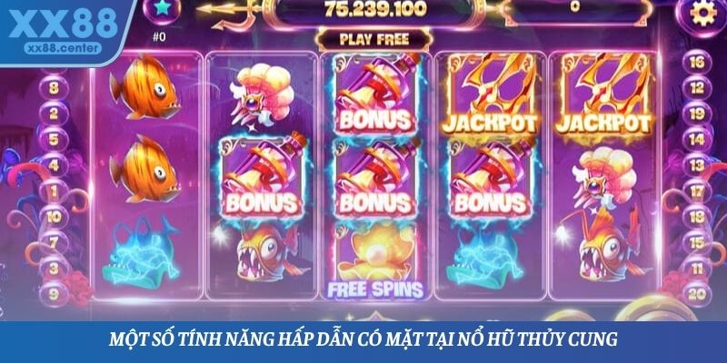 Một số tính năng hấp dẫn có mặt tại nổ hũ thủy cung