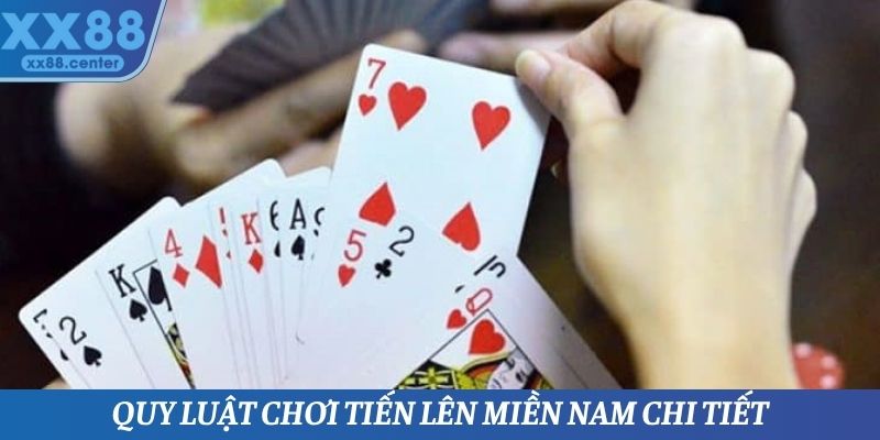 Quy luật chơi tiến lên miền Nam chi tiết nhất hiện nay